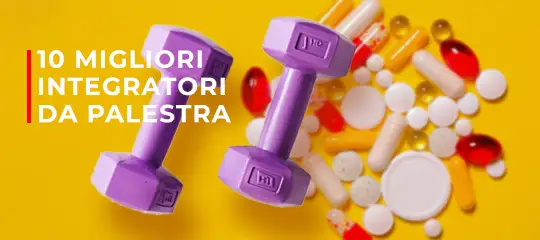 I 10 migliori integratori per la palestra